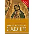 Das Wunder von Guadalupe - Nicht von Menschenhand