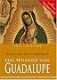 Das Wunder von Guadalupe - Nicht von Menschenhand