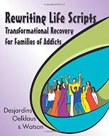 Rewriting life scripts : transformational recovery for families of addicts