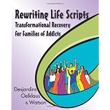 Rewriting Life Scripts: Transformational Recovery for Families of Addicts ~ Nancy Oelklaus