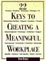 22 Keys to Creating a Meaningful Workplace