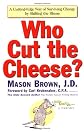 Who Cut the Cheese?: A Cutting Edge Way of Surviving Change by Shifting the Blame