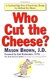 Who Cut the Cheese?: A Cutting Edge Way of Surviving Change by Shifting the Blame
