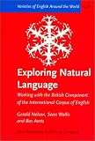 Exploring Natural Language: Working With the British Component of the International Corpus of English (Varieties of English Around the World General Series)