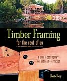 Timber Framing for the Rest of Us: A Guide to Contemporary Post and Beam Construction (Mother Earth News Book for Wiser Living)