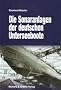 Die Sonaranlagen der deutschen U-Boote: Entwicklung, Erprobung, Einsatz und Wirkung akustischer Ortungs- und T�uschungseinrichtungen der deutschen Unterseeboote