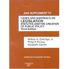 Cases And Materials On Legislation 2004: Statutes and the Creation of Public Policy