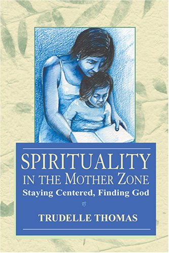 spirituality in the mother zone staying centered finding god