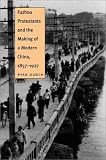 Fuzhou Protestants and the Making of a Modern China, 1857-1927