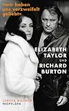 Produkt-Bild: &raquo;Wir haben uns verzweifelt geliebt&laquo;: Elizabeth Taylor und Richard Burton