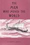 The Man Who Moved the World