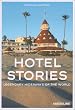 Hotel Stories: Legendary Hideaways of the World