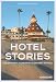 Hotel Stories: Legendary Hideaways of the World