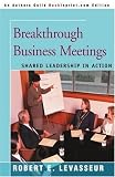 Breakthrough Business Meetings: Shared Leadership In Action