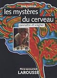 Les myst�res du cerveau : Conna�tre et soigner