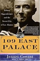 109 East Palace: Robert Oppenheimer and the Secret City of Los Alamos