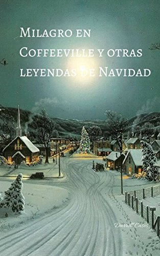 Milagro en Coffeeville y otras leyendas de Navidad (Spanish Edition)
