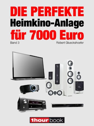 Die perfekte Heimkino-Anlage für 7000 Euro (Band 3): 1hourbook (German Edition)