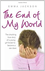 The End of My World: The shocking true story of a young girl forced to become a sex slave