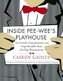 Buy : Inside Pee-wees Playhouse: The Untold, Unauthorized, and Unpredictable Story of a Pop Phenomenon