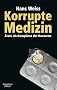 Korrupte Medizin: �rzte als Komplizen der Konzerne