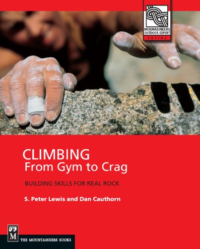 Climbing from Gym to Crag: Building Skills for Real Rock (Mountaineers Outdoor Expert)