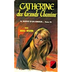 Catherine des grands chemins il suffit d'un amour ... tome 4