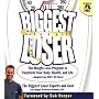 The Biggest Loser: The Weight-Loss Program to Transform Your Body, Health, and Life