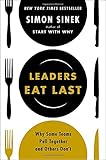 Leaders Eat Last: Why Some Teams Pull Together and Others Dont