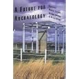 A Future for Archaeology by Robert Layton, Stephen Shennan, and Peter Stone