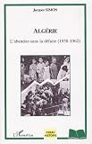 Alg�rie : L_abandon sans la d�faite (1958-1962)