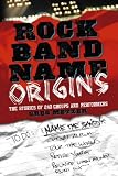 Rock Band Name Origins: The Stories of 240 Groups and Performers