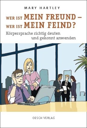 Buch - Cover Wer ist mein Freund - Wer ist mein Feind?: Körpersprache richtig deuten und gekonnt anwenden - Mary Hartley - Oesch Verlag