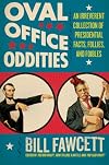 Oval Office Oddities: An Irreverent Collection of Presidential Facts, Follies, and Foibles
