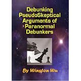 DebunkingPseudoSkepticalArgumentsofParanormalDebunkers-Skeptics,Skepticism,JamesRandi,MichaelShermer,PsychicPhenomena,UFO's