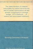 The determination of material extractable by carbon tetrachloride and of certain hydrocarbon oil and grease components in sewage sludge, 1978