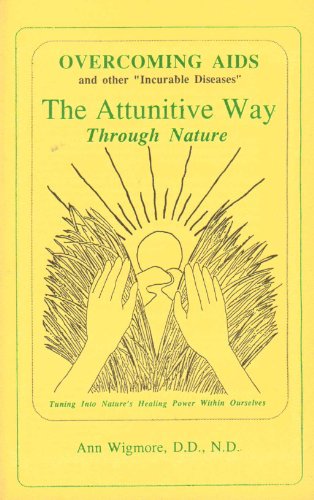 Overcoming AIDS and other "incurable diseases" the attunitive way through nature