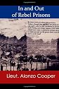 In and Out of Rebel Prisons: A First Hand Account of Life in Confederate Prisons