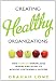 Creating Healthy Organizations: How Vibrant Workplaces Inspire Employees to Achieve Sustainable Success
