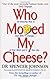 Who Moved My Cheese?
