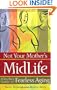 Not Your Mother's Midlife: A Ten-Step Guide to Fearless Aging
