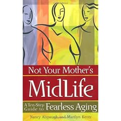 Not Your Mother's Midlife: A Ten-Step Guide to Fearless Aging