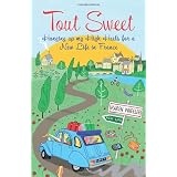 Tout Sweet: Hanging Up my High Heels for a New Life in Franceby Karen Wheeler