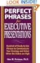 Perfect Phrases for Executive Presentations: Hundreds of Ready-to-Use Phrases to Use to Communicate Your Strategy and Vision When the Stakes Are High (Perfect Phrases Series)