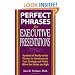 Perfect Phrases for Executive Presentations: Hundreds of Ready-to-Use Phrases to Use to Communicate Your Strategy and Vision When the Stakes Are High (Perfect Phrases Series)