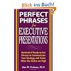 Perfect Phrases for Executive Presentations: Hundreds of Ready-To-Use Phrases to Use to Communicate Your Strategy and Vision When the Stakes Are High