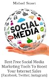 Social Media: Best Free Social Media Marketing Tools To Boost Your Internet Sales: (Facebook, Twitter, Instagram) (English Edition)