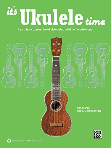It's Ukulele Time : Learn How to Play the Ukulele Using All-Time Favorite Songs (Ukulele)