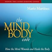 The Mind-Body Code: How the Mind Wounds and Heals the Body | [Mario Martinez]