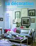 La décoration, Trouvez votre style ! : 1000 idées pour personnaliser chacune des pièces de votre maison Image du produit